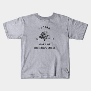 Oaks of Righteousness Isaiah 61:3 Kids T-Shirt